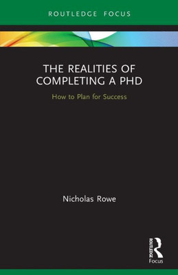 The Realities of Completing a PhD: How to Plan for Success (Routledge Research in Education)