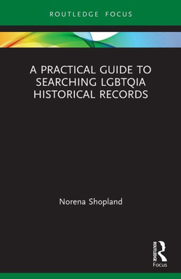 A Practical Guide to Searching LGBTQIA Historical Records (LGBTQ Histories)