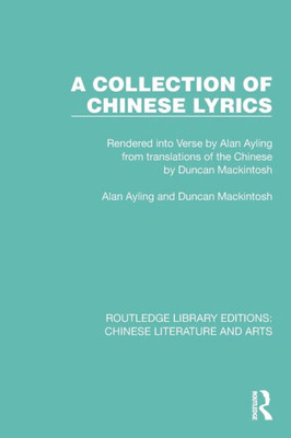 A Collection of Chinese Lyrics (Routledge Library Editions: Chinese Literature and Arts)