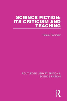 Science Fiction: Its Criticism and Teaching (Routledge Library Editions: Science Fiction) Science Fiction: Its Criticism and Teaching (Routledge Library Editions: Science Fiction)