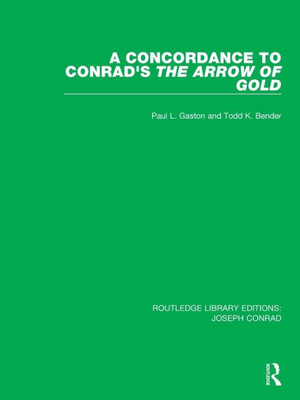 A Concordance to Conrad's The Arrow of Gold (Routledge Library Editions: Joseph Conrad)