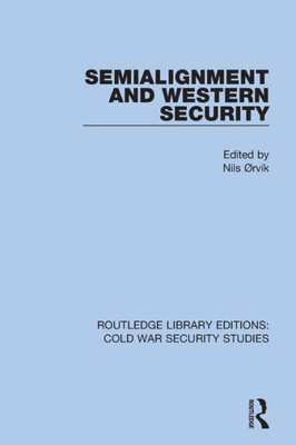 Semialignment and Western Security (Routledge Library Editions: Cold War Security Studies)