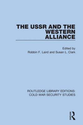 The USSR and the Western Alliance (Routledge Library Editions: Cold War Security Studies)