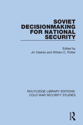 Soviet Decisionmaking for National Security (Routledge Library Editions: Cold War Security Studies)