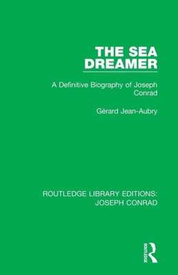 The Sea Dreamer: A Definitive Biography of Joseph Conrad (Routledge Library Editions: Joseph Conrad)