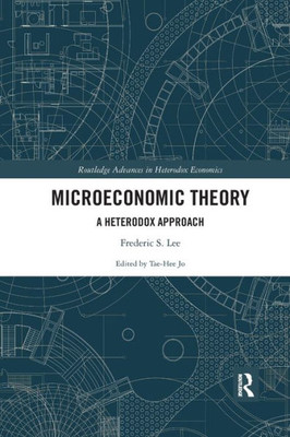 Microeconomic Theory: A Heterodox Approach (Routledge Advances in Heterodox Economics)