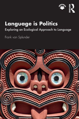 Language is Politics: Exploring an Ecological Approach to Language