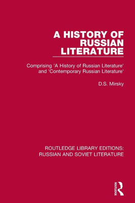 A History of Russian Literature: Comprising 'A History of Russian Literature' and 'Contemporary Russian Literature' (Routledge Library Editions: Russian and Soviet Literature)