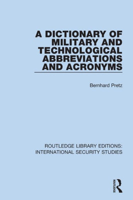 A Dictionary of Military and Technological Abbreviations and Acronyms (Routledge Library Editions: International Security Studies)