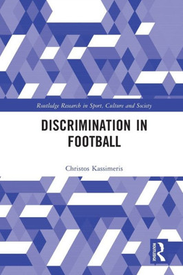 Discrimination in Football (Routledge Research in Sport, Culture and Society)
