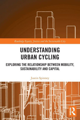 Understanding Urban Cycling (Routledge Equity, Justice and the Sustainable City series)