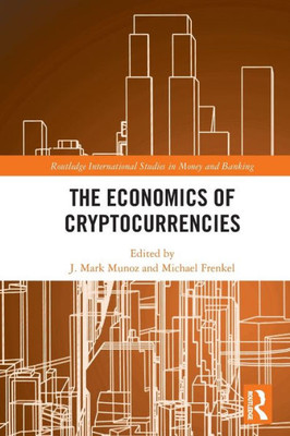 The Economics of Cryptocurrencies (Routledge International Studies in Money and Banking) The Economics of Cryptocurrencies (Routledge International Studies in Money and Banking)
