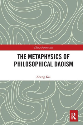 The Metaphysics of Philosophical Daoism (China Perspectives)