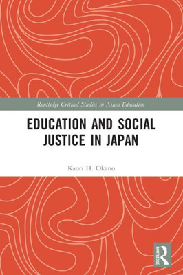 Education and Social Justice in Japan (Routledge Critical Studies in Asian Education)