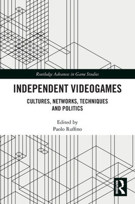 Independent Videogames (Routledge Advances in Game Studies)