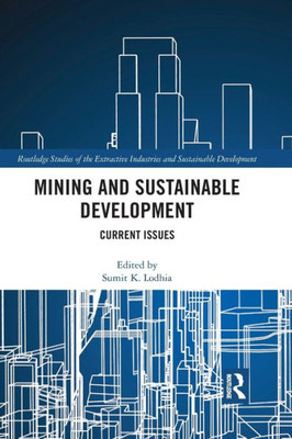 Mining and Sustainable Development: Current Issues (Routledge Studies of the Extractive Industries and Sustainable Development)