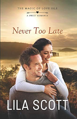 Never Too Late: A Sweet Romance (The Magic of Love Isle)