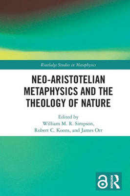 Neo-Aristotelian Metaphysics and the Theology of Nature (Routledge Studies in Metaphysics)