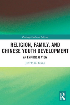 Religion, Family, and Chinese Youth Development (Routledge Studies in Religion)