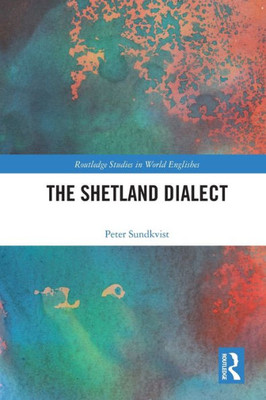 The Shetland Dialect (Routledge Studies in World Englishes)