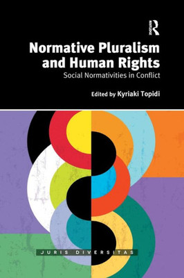 Normative Pluralism and Human Rights: Social Normativities in Conflict (Juris Diversitas)