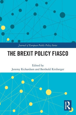 The Brexit Policy Fiasco (Journal of European Public Policy Series)