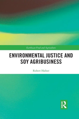 Environmental Justice and Soy Agribusiness (Earthscan Food and Agriculture)