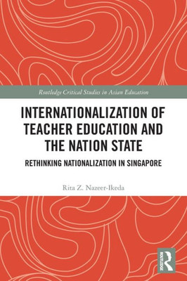 Internationalization of Teacher Education and the Nation State (Routledge Critical Studies in Asian Education)