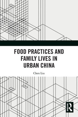 Food Practices and Family Lives in Urban China