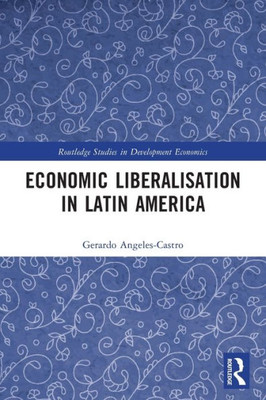 Economic Liberalisation in Latin America (Routledge Studies in Development Economics)