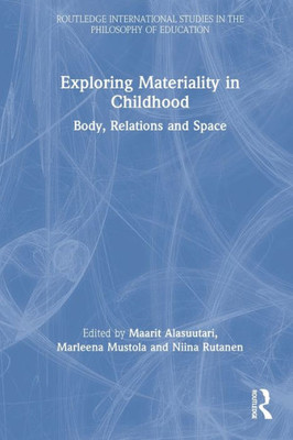 Exploring Materiality in Childhood (Routledge International Studies in the Philosophy of Education)