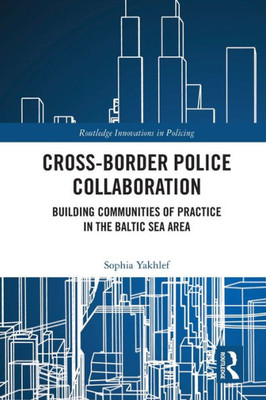 Cross-Border Police Collaboration (Innovations in Policing)