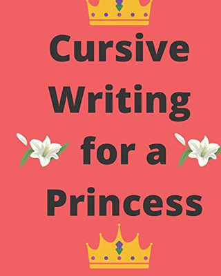 Cursive Writing for a Princess: Practice Cursive Writing Anywhere