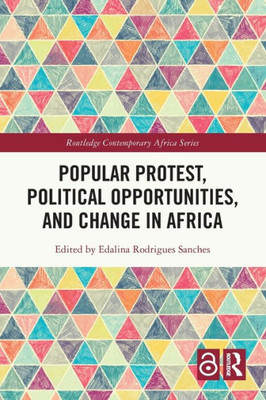 Popular Protest, Political Opportunities, and Change in Africa (Routledge Contemporary Africa)