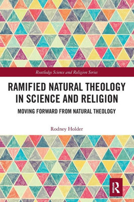 Ramified Natural Theology in Science and Religion (Routledge Science and Religion Series)