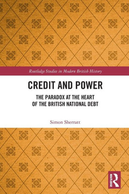 Credit and Power (Routledge Studies in Modern British History)