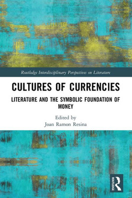 Cultures of Currencies (Routledge Interdisciplinary Perspectives on Literature)