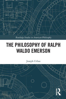 The Philosophy of Ralph Waldo Emerson (Routledge Studies in American Philosophy)