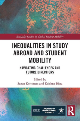 Inequalities in Study Abroad and Student Mobility (Routledge Studies in Global Student Mobility)