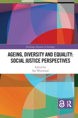 Ageing, Diversity and Equality: Social Justice Perspectives (Routledge Advances in Sociology)