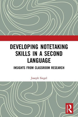 Developing Notetaking Skills in a Second Language (Routledge Research in Language Education)