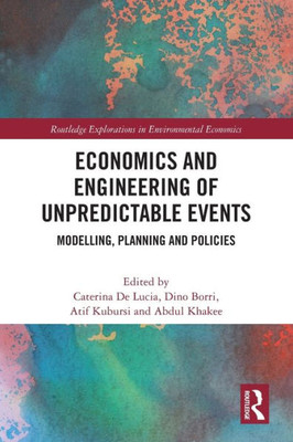 Economics and Engineering of Unpredictable Events (Routledge Explorations in Environmental Economics)