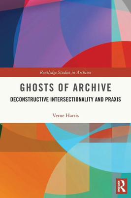 Ghosts of Archive (Routledge Studies in Archives)
