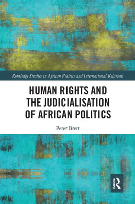 Human Rights and the Judicialisation of African Politics (Routledge Studies in African Politics and International Relations)