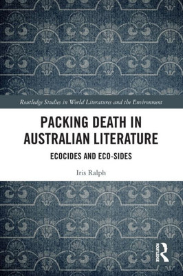 Packing Death in Australian Literature (Routledge Studies in World Literatures and the Environment)
