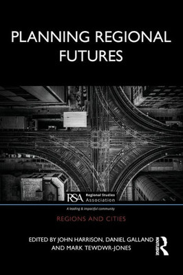 Planning Regional Futures (Regions and Cities)