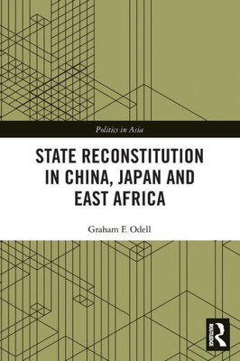 State Reconstitution in China, Japan and East Africa (Politics in Asia)