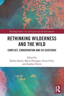 Rethinking Wilderness and the Wild (Routledge Studies in Conservation and the Environment)