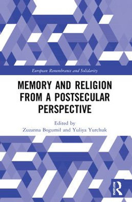 Memory and Religion from a Postsecular Perspective (European Remembrance and Solidarity)