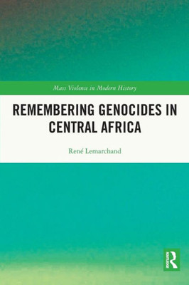 Remembering Genocides in Central Africa (Mass Violence in Modern History)